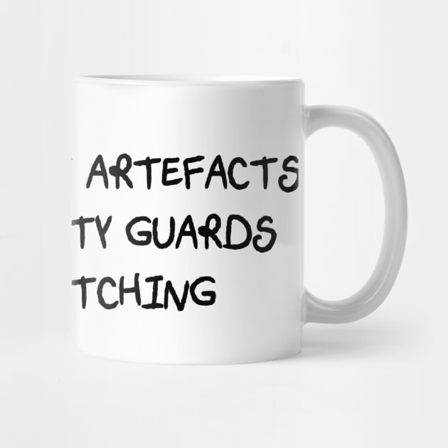 I Eat Ancient Artefacts When Security Guards Aren't Watching (Scratchy Font) by Quirkball